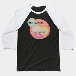 Slow your turtles Baseball T-Shirt